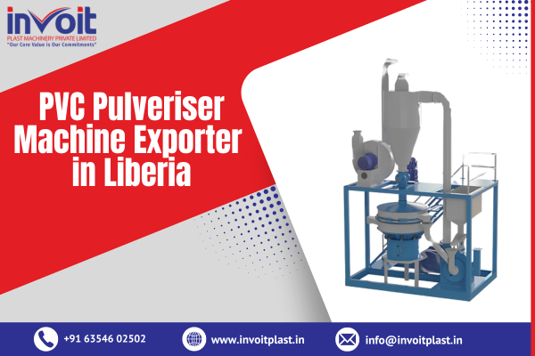 PVC Pulveriser Machine Exporter in Liberia